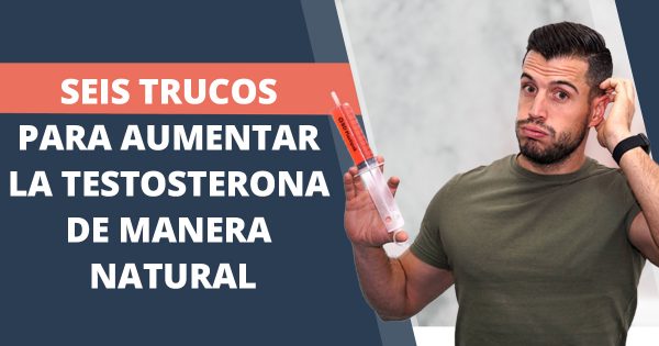 Como aumentar la testosterona de manera natural